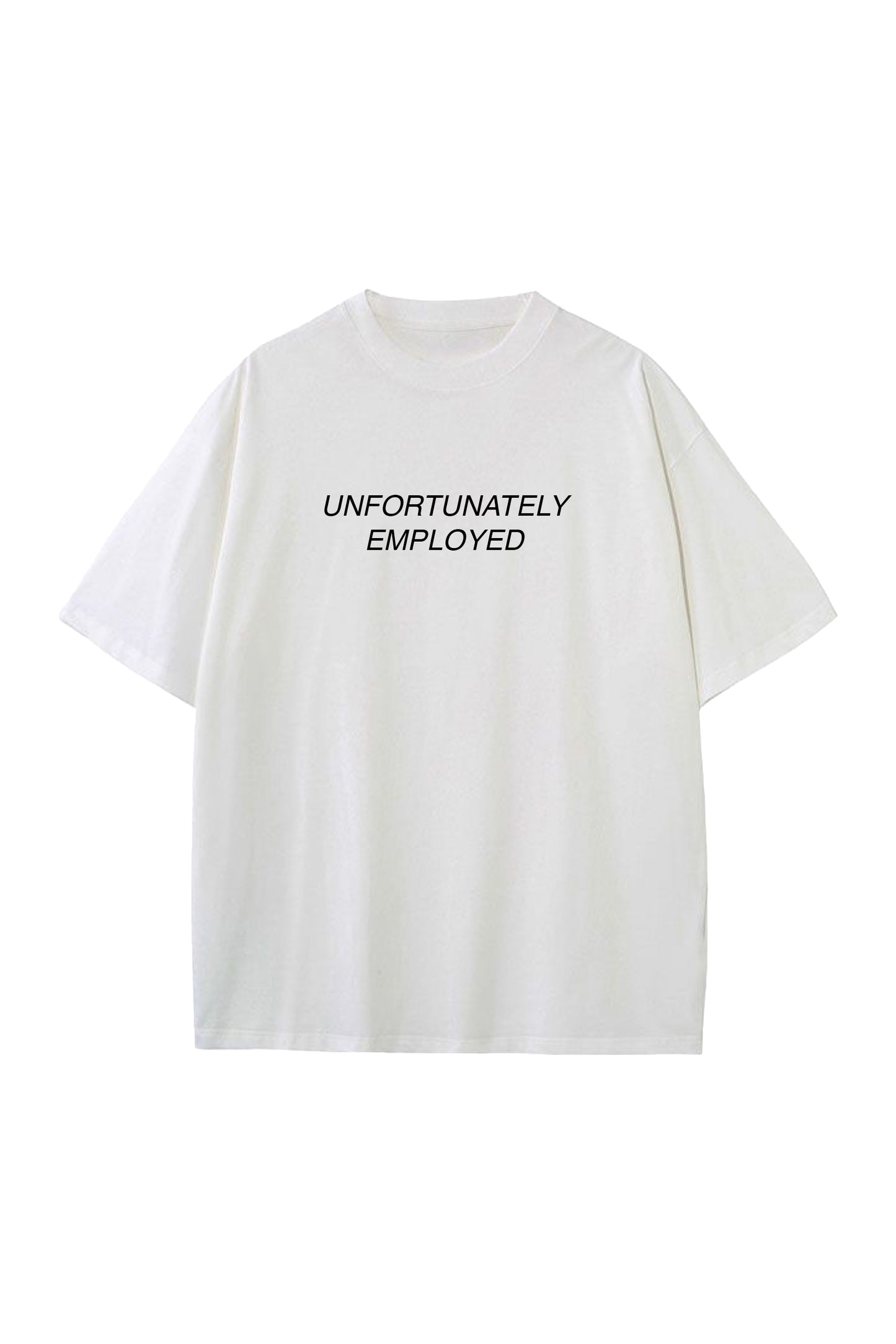 UNFORTUNATELY EMPLOYED TEE