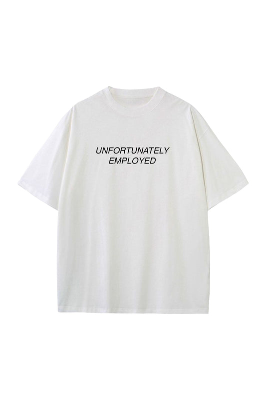 UNFORTUNATELY EMPLOYED TEE