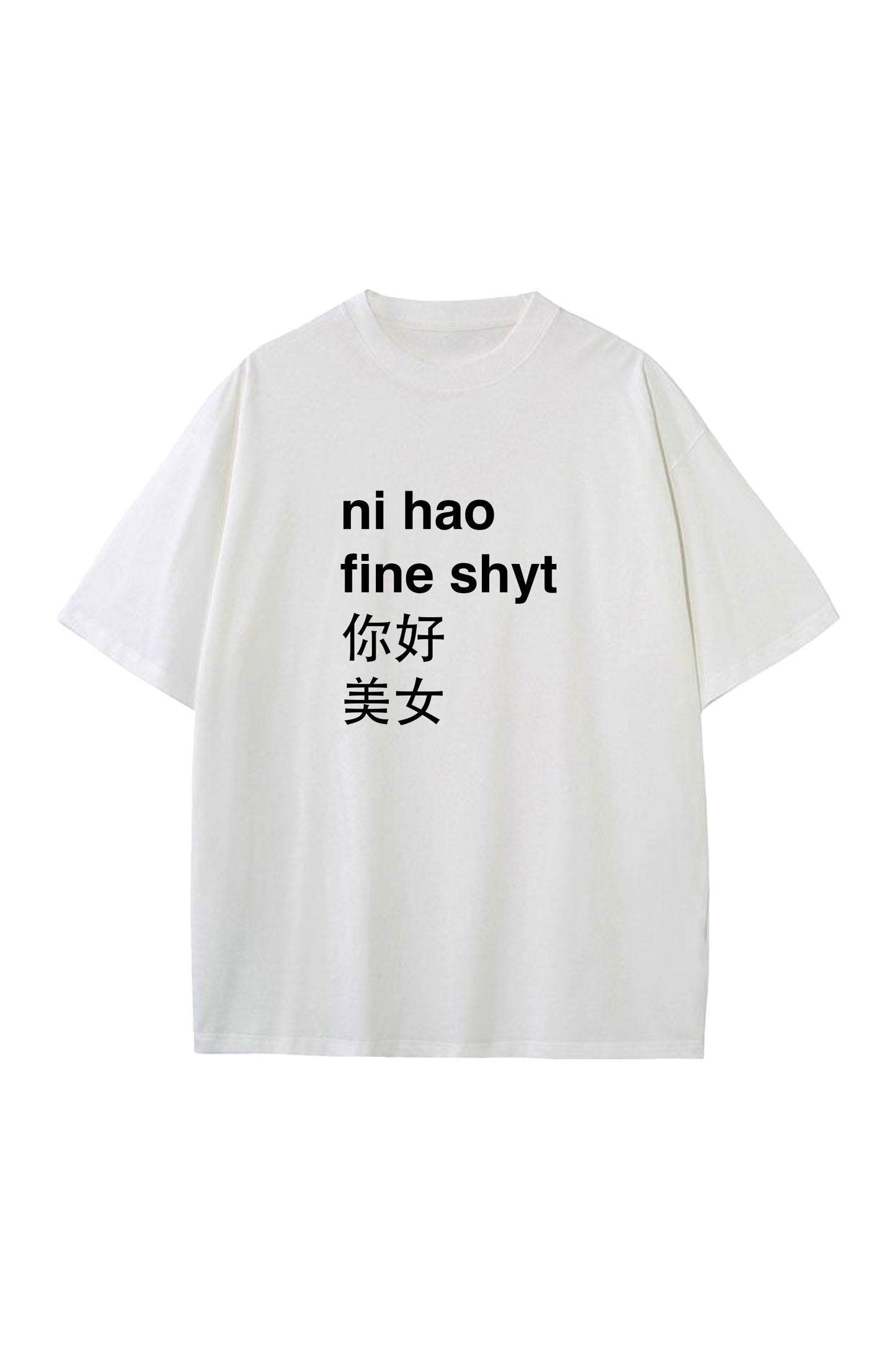 Ni Hao Fine Shyt Tee