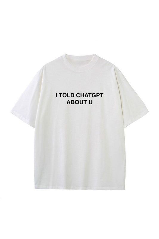 I TOLD CHATGPT TEE